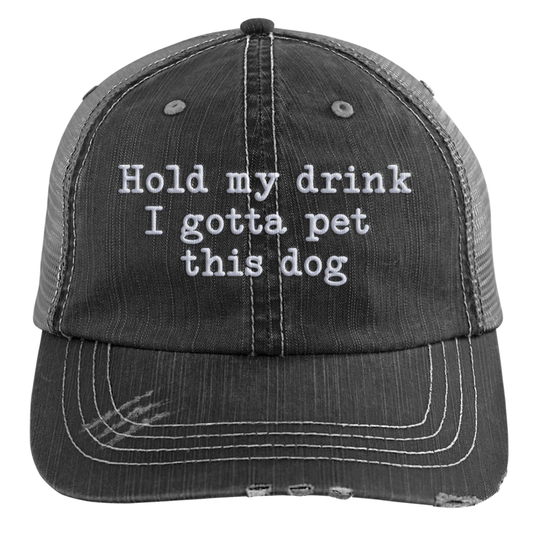Hold My Drink I Gotta Pet This Dog Embroidered Distressed Trucker Cap
